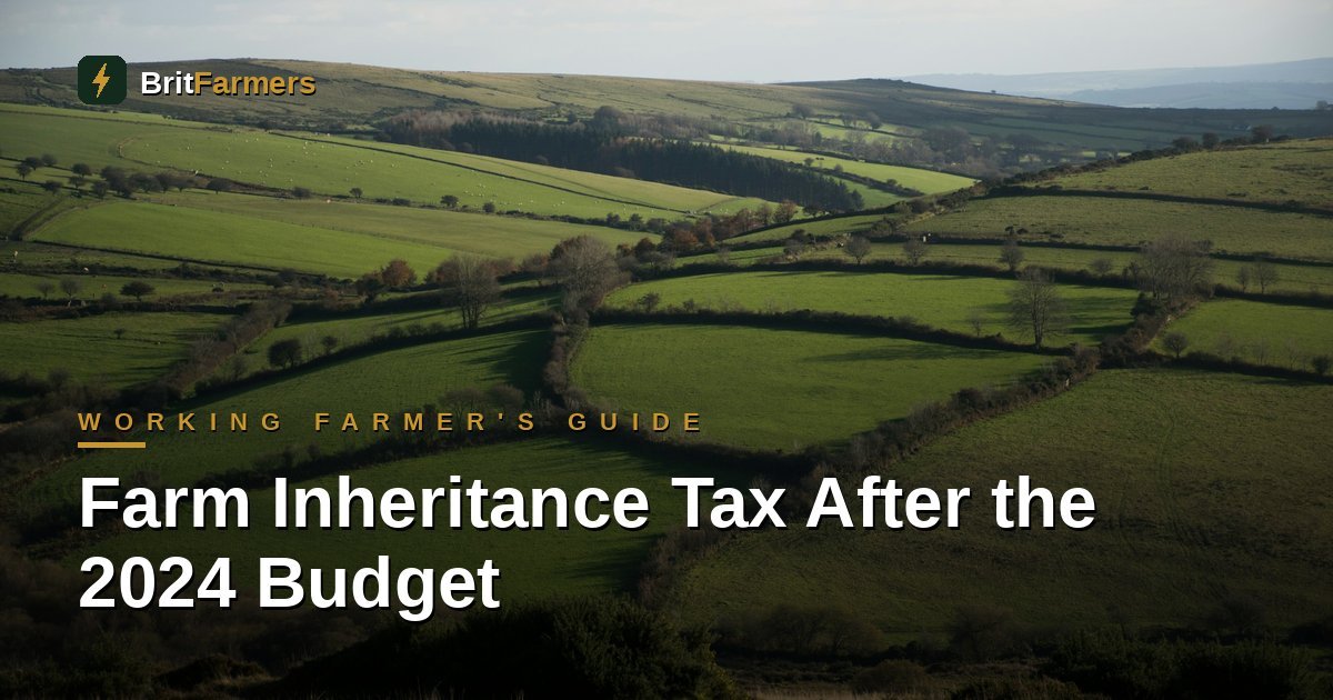 Farm Inheritance Tax After the 2024 Budget: A Working Farmer’s Guide to APR, BPR and the April 2026 Reforms