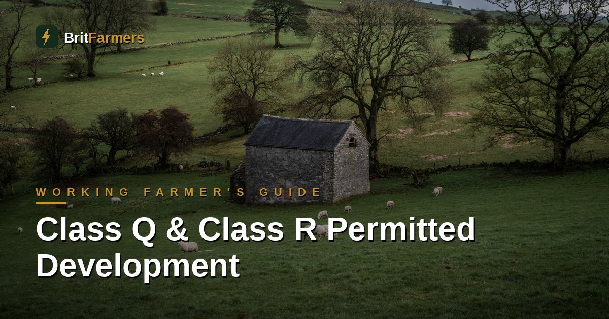 Class Q & Class R Permitted Development Rights: A Working Farmer’s Guide to Converting Farm Buildings in 2026